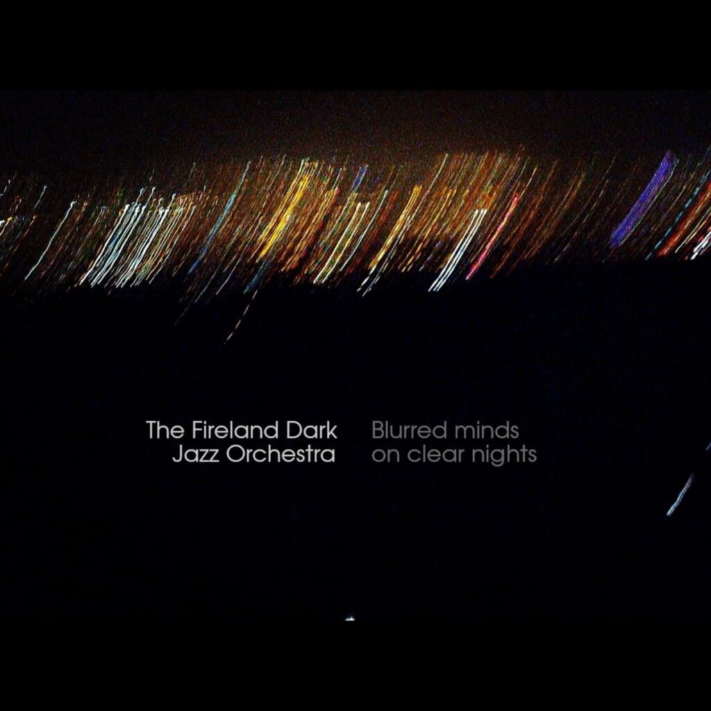The Fireland Dark Jazz Orchestra – Blurred Mind on Clear Nights Anxious Magazine
