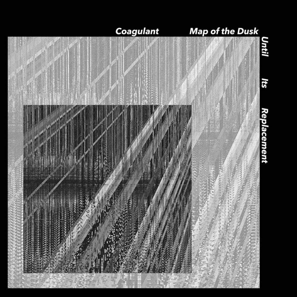 Coagulant – Map of the Dusk Until Its Replacement Anxious Magazine