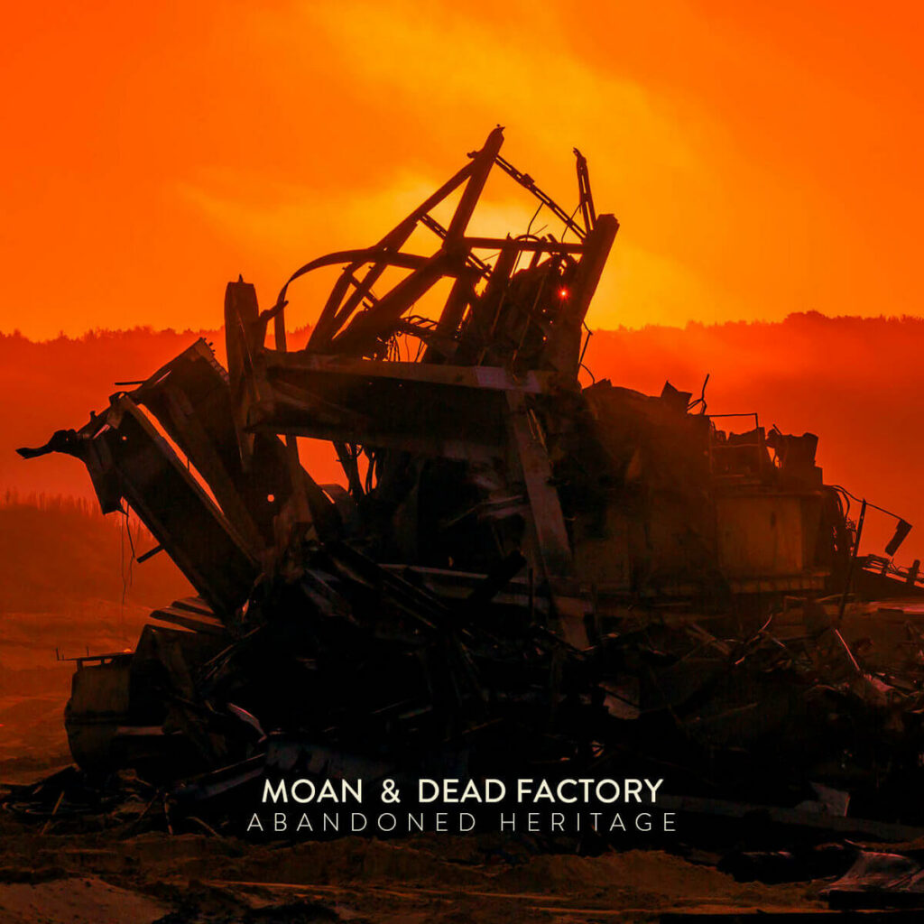 Moan & Dead Factory – Abandoned Heritage Anxious Magazine
