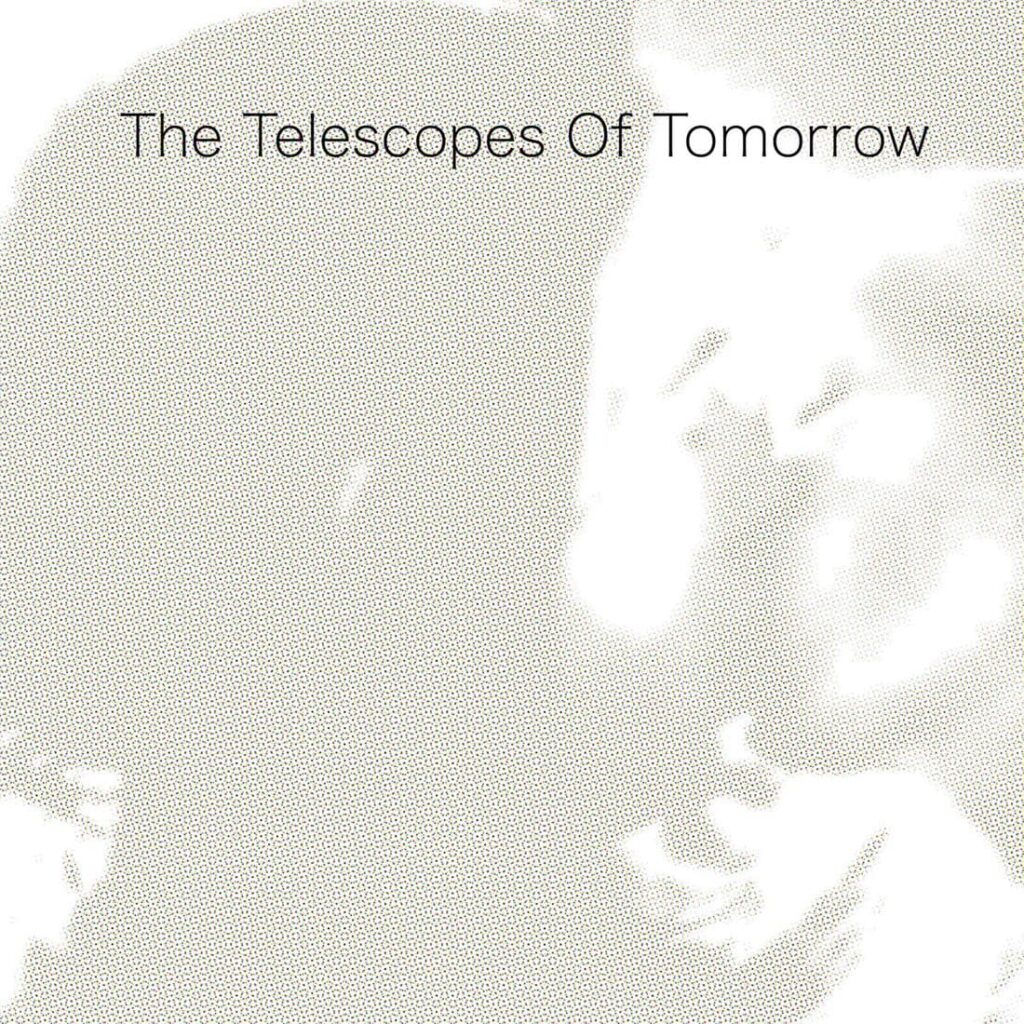 The Telescopes – Of Tomorrow Anxious Magazine