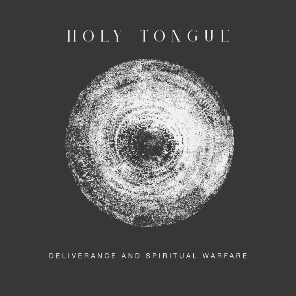 Holy Tongue – Deliverance And Spiritual Warfare Anxious Magazine