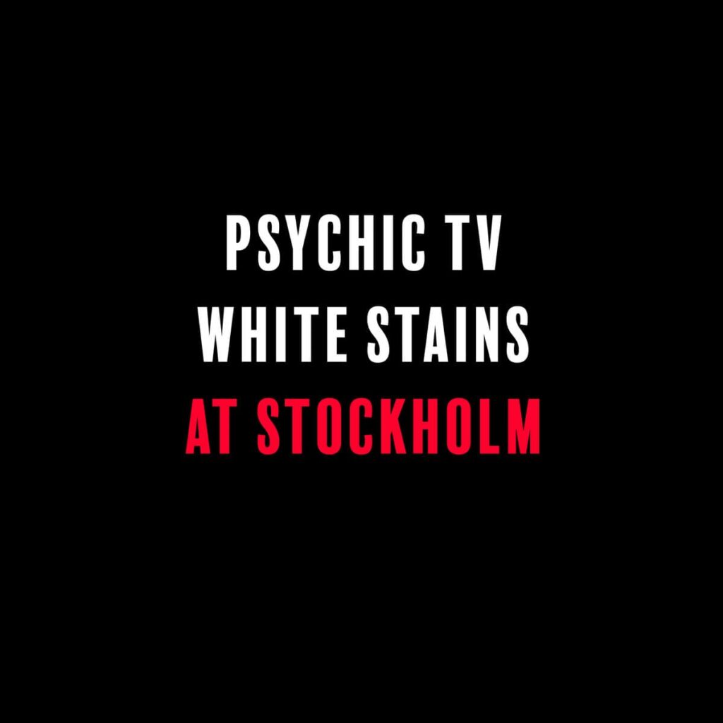 Psychic TV & White Stains – At Stockholm Anxious Magazine