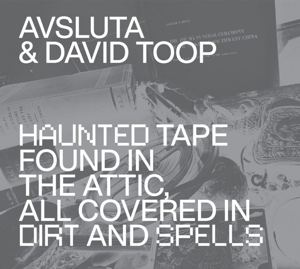 Anxious Magazine David Toop & Avsluta – Haunted Tape Found in the Attic, All Covered in Dirt and Spells