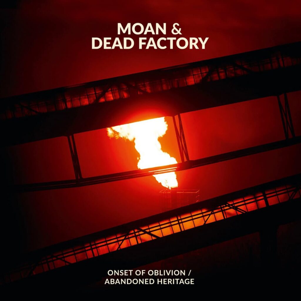 Anxious Magazine MOAN & DEAD FACTORY – Onset Of Oblivion / Abandoned Heritage