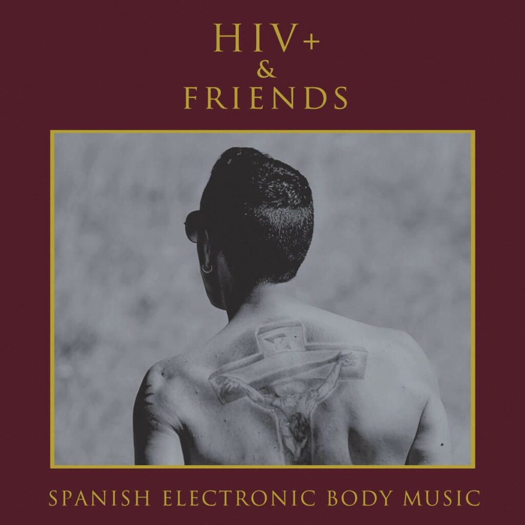 HIV+ and Friends – Spanish Electronic Body Music Anxious Magazine