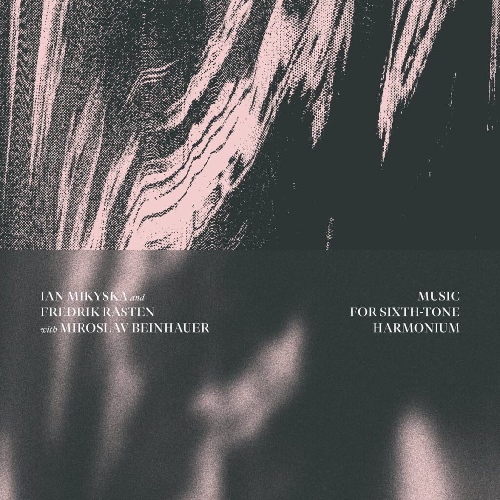 Anxious magazine Ian Mikyska & Fredrik Rasten – Music for Sixth​-​tone Harmonium