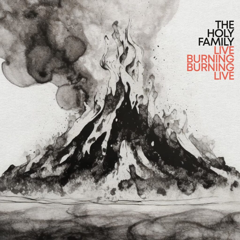 Anxious Magazine The Holy Family – Live Burning, Burning Live